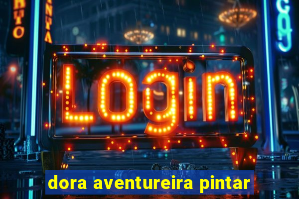 dora aventureira pintar